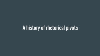 A history of rhetorical pivots
 