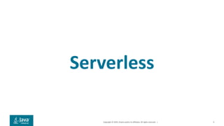 Copyright © 2019, Oracle and/or its affiliates. All rights reserved. | 4
Serverless
 