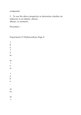 compound.
3. To use the above properties to determine whether an
unknown is an alkane, alkene,
alkyne, or aromatic.
Procedure –
Experiment #3 Hydrocarbons Page 8
1
0
x
7
5
m
m
t
e
st
t
u
b
e
,
ac
tu
al
s
 