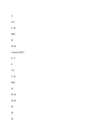 C
CC
C H
HH
H
H H
catalystH23
C C
C
CC
C H
HH
H
H H
H H
H
H
H
 