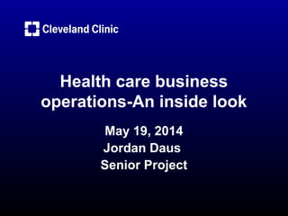 Health care business
operations-An inside look
May 19, 2014
Jordan Daus
Senior Project
 