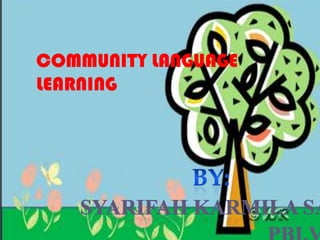 COMMUNITY LANGUAGE
LEARNING
 