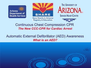 Continuous Chest Compression CPR
The New CCC-CPR for Cardiac Arrest
Automatic External Defibrillator (AED) Awareness
What is an AED?
 