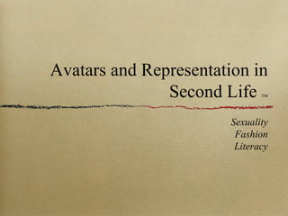 Avatars and Representation in Second Life  TM ,[object Object],[object Object],[object Object]
