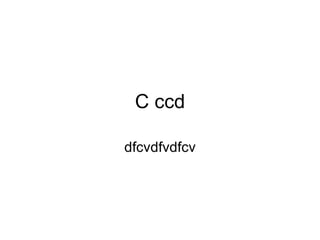 C ccd dfcvdfvdfcv 