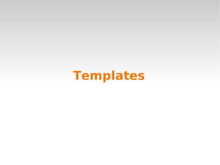 Templates
 