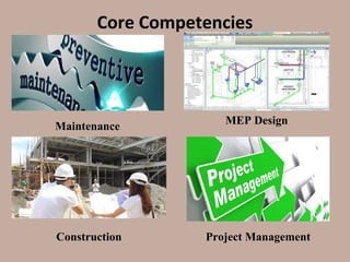 Core Competencies
Maintenance
MEP Design
Construction Project Management
 