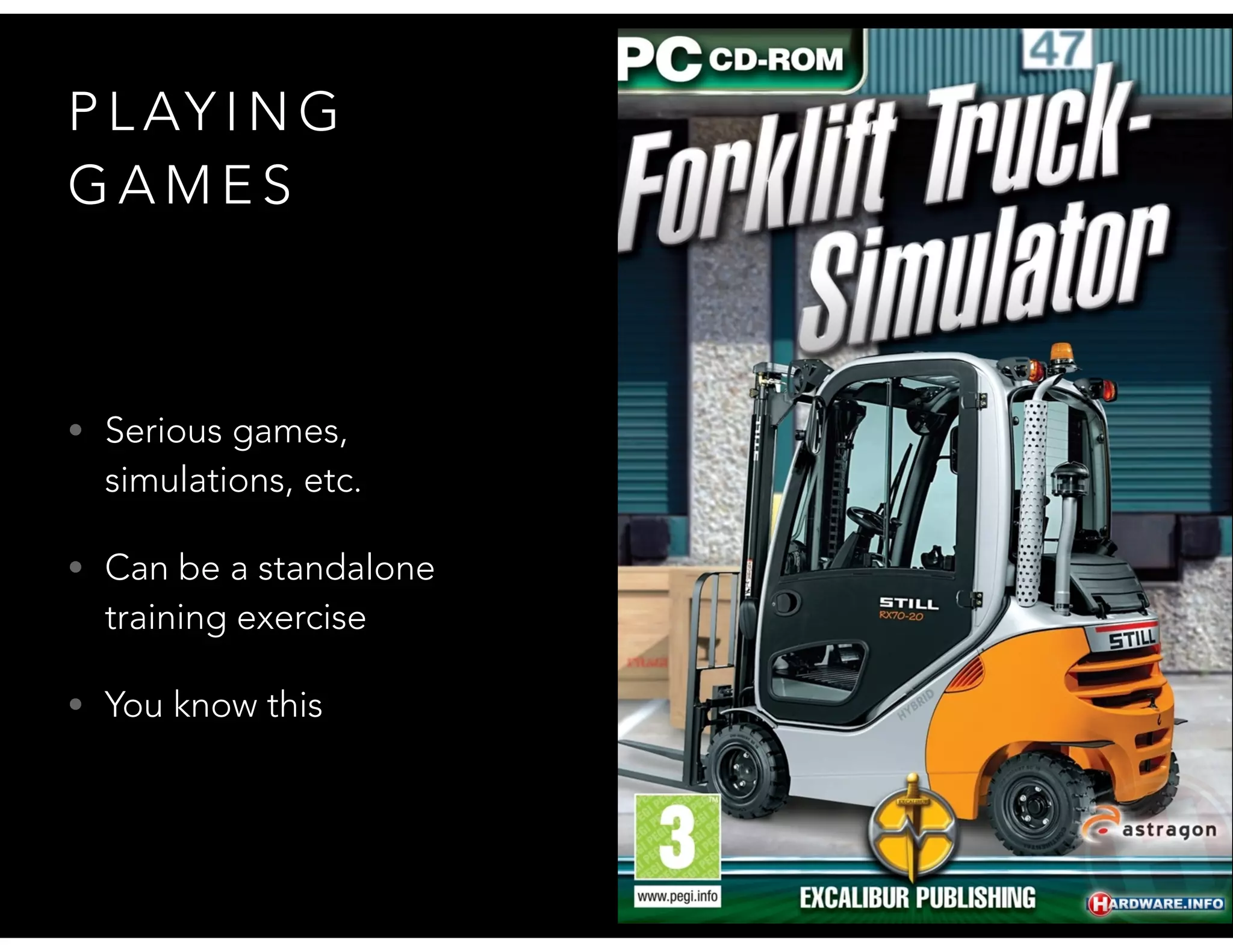 P L AY I N G
G A M E S
• Serious games,
simulations, etc.
• Can be a standalone
training exercise
• You know this
 