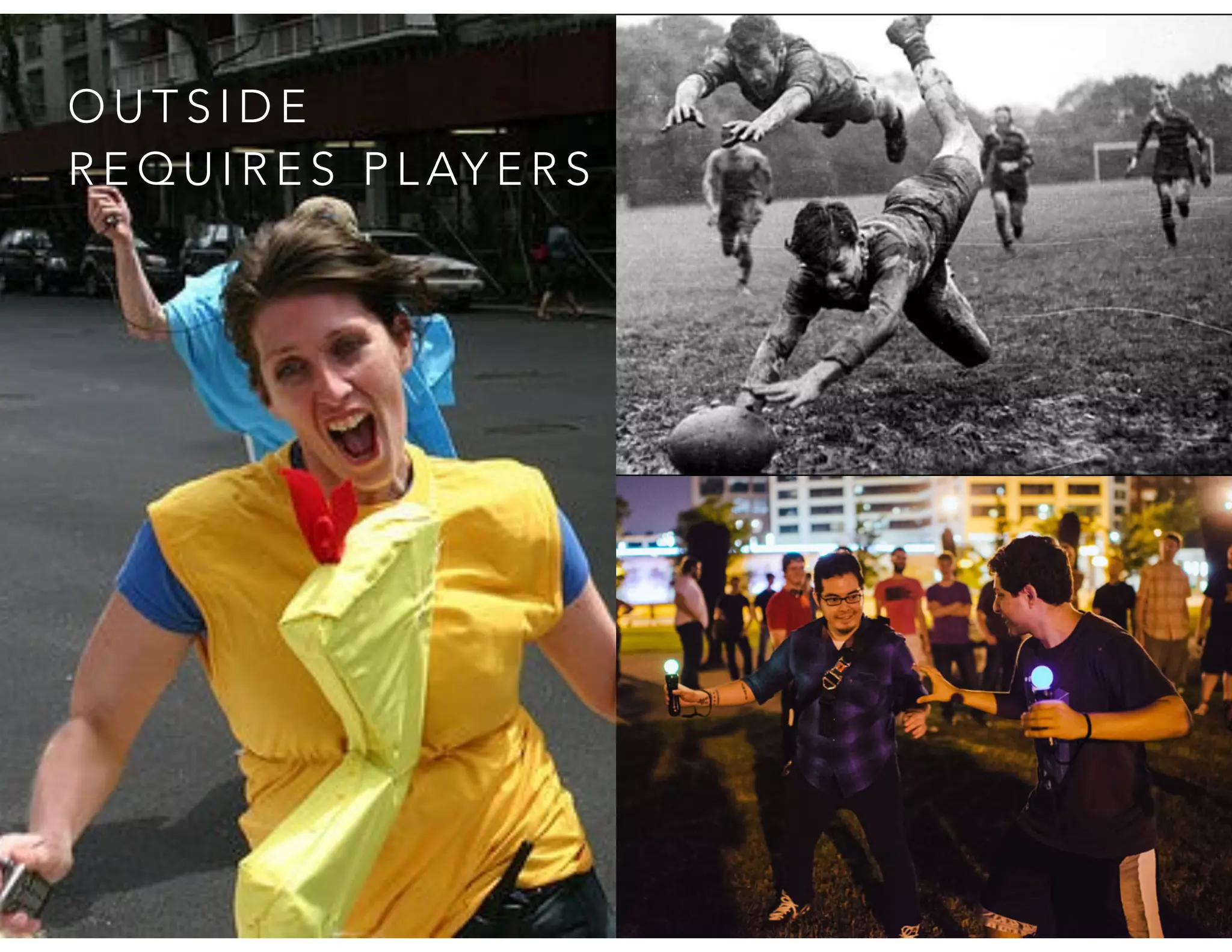O U T S I D E
R E Q U I R E S P L AY E R S
 
