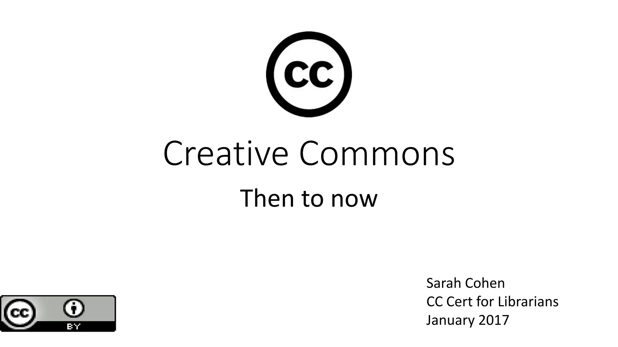 Creative Commons
Then to now
Sarah Cohen
CC Cert for Librarians
January 2017
 