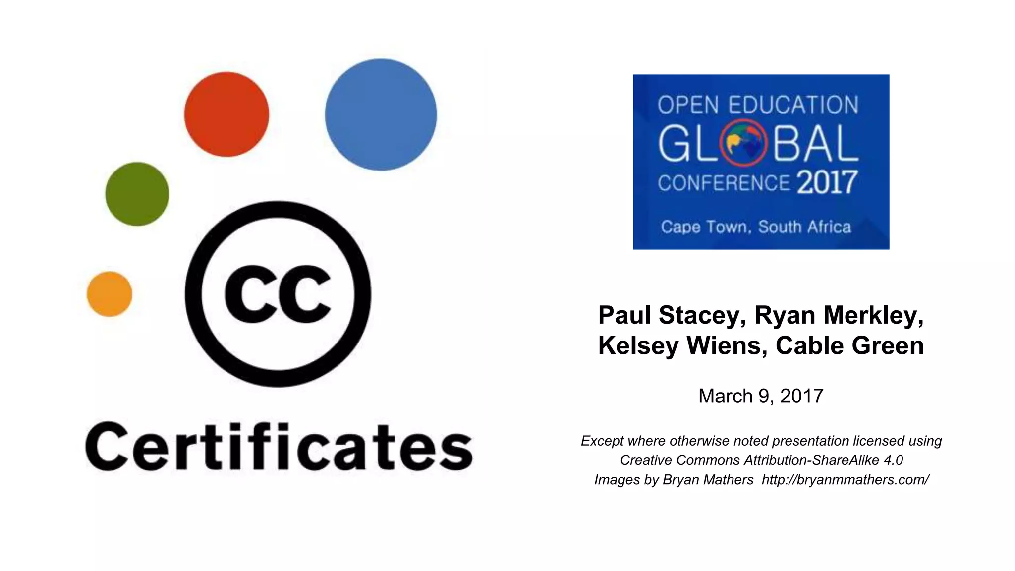 Paul Stacey, Ryan Merkley,
Kelsey Wiens, Cable Green
March 9, 2017
Except where otherwise noted presentation licensed using
Creative Commons Attribution-ShareAlike 4.0
Images by Bryan Mathers http://bryanmmathers.com/
 