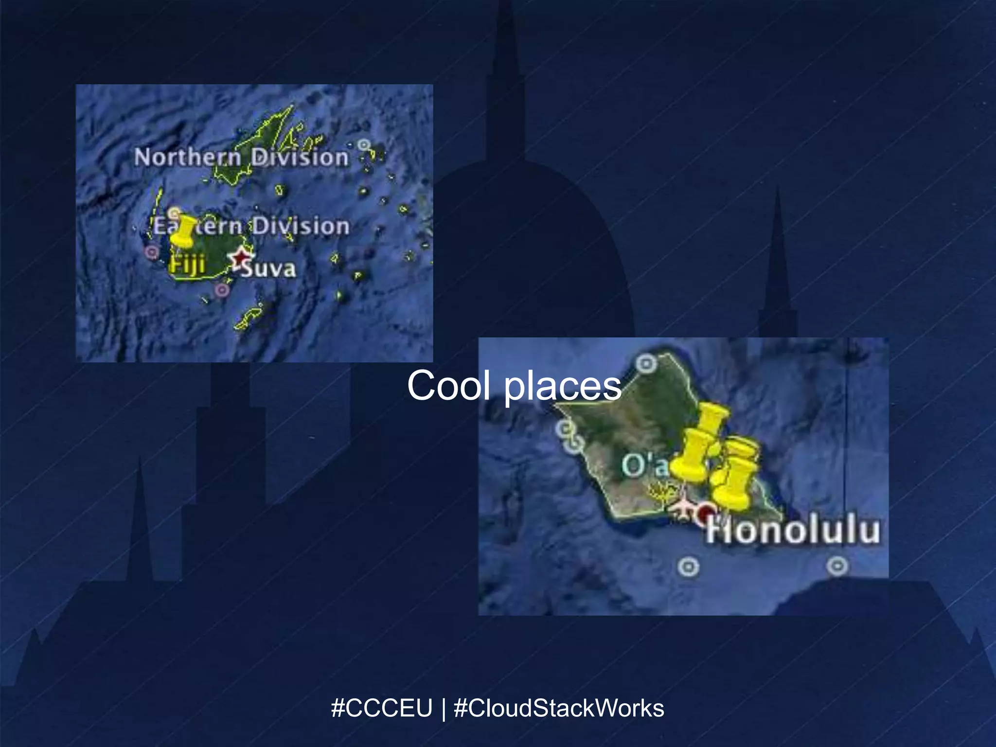 Cool places 
#CCCEU | #CloudStackWorks 
#CCCEU | #CloudStackWorks 
 