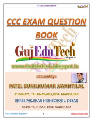 CCC EXAM QUESTION
www.GujEduTech.blogspot.in 1 Created By: Sunil Patel
 