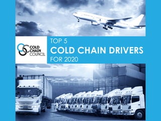 TOP 5
COLD CHAIN DRIVERS
FOR 2020
 