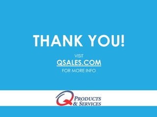 THANK YOU!
VISIT
QSALES.COM
FOR MORE INFO
 