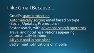 spam protection
Automatically sorting
advanced search operators
All your mail in one place
 