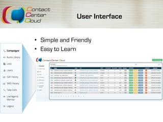 User Interface
•  Simple and Friendly
•  Easy to Learn
 