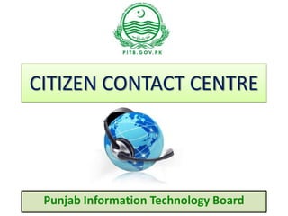 CITIZEN CONTACT CENTRE
Punjab Information Technology Board
 