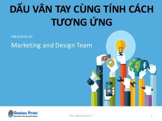 http://geniusprint.vn 1
DẤU VÂN TAY CÙNG TÍNH CÁCH
TƯƠNG ỨNG
PRESENTED BY
Marketing and Design Team
 
