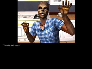 “ I’m really, really hungry.” 