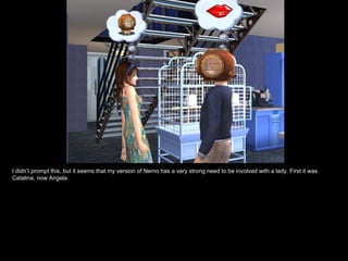 I didn’t prompt this, but it seems that my version of Nemo has a very strong need to be involved with a lady. First it was Catalina, now Angela. 