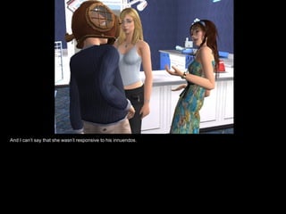 And I can’t say that she wasn’t responsive to his innuendos. 