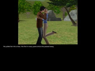 He pulled her into a kiss. His first in many years since she passed away. 