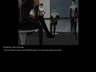 Sometimes, ‘they’ are wrong. “ You summoned, I came. Let’s make this quick. I’m a very busy woman you know. 