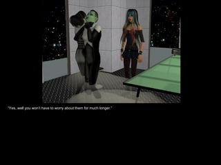 “ Yes, well you won’t have to worry about them for much longer.” 