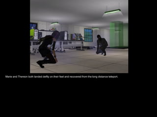 Marie and Thereon both landed deftly on their feet and recovered from the long distance teleport. 