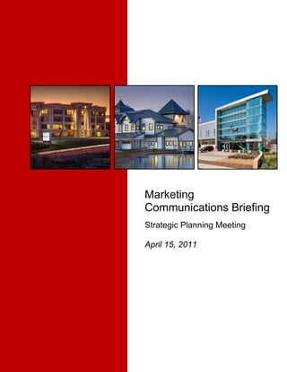 Marketing
    Communications Briefing
     
    Strategic Planning Meeting
 
 
    April 15, 2011
 
 
 
 
