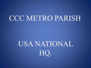 CCC METRO PARISH


  USA NATIONAL
       HQ.
 