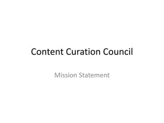 Content Curation Council 
Mission Statement 
 