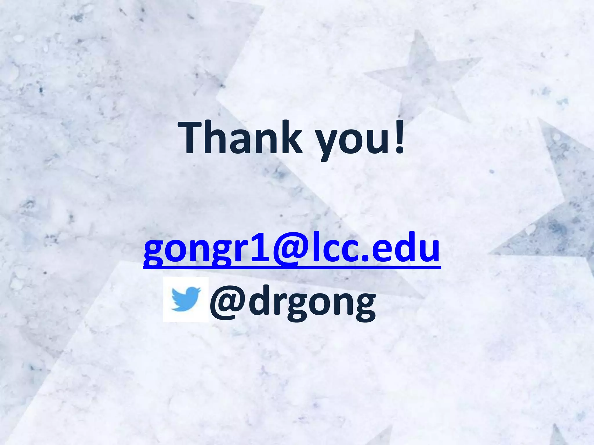 Thank you!
gongr1@lcc.edu
@drgong
 