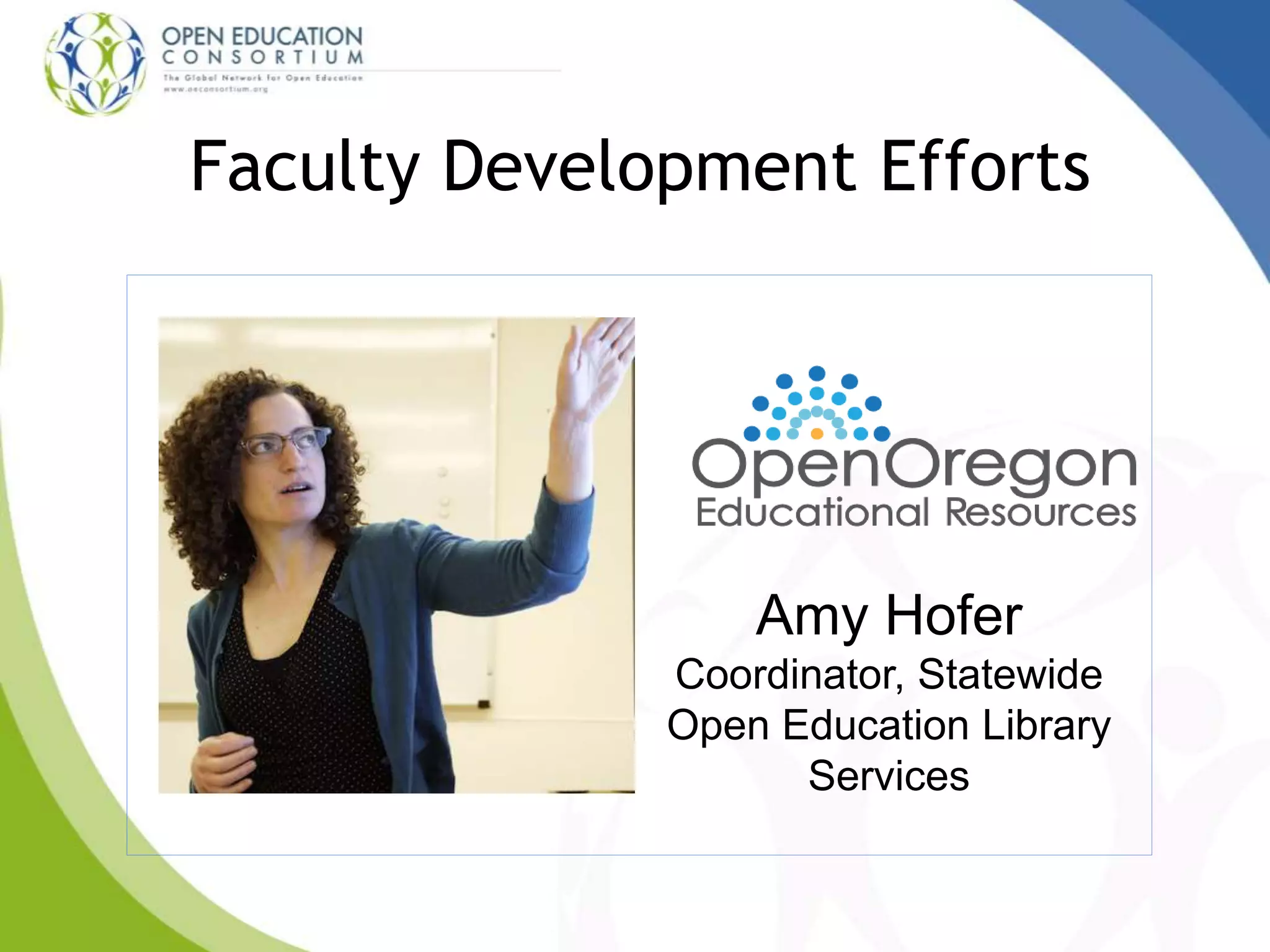Faculty Development Efforts
Amy Hofer
Coordinator, Statewide
Open Education Library
Services
 