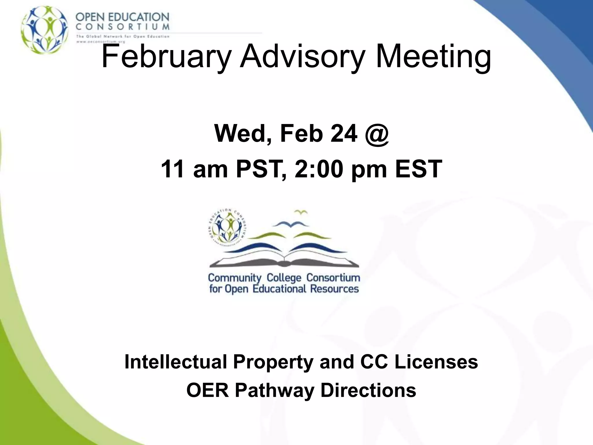 Wed, Feb 24 @
11 am PST, 2:00 pm EST
Intellectual Property and CC Licenses
OER Pathway Directions
February Advisory Meeting
 