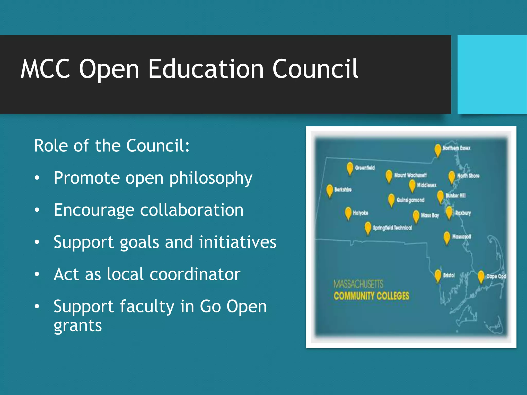MCC Open Education Council
Role of the Council:
• Promote open philosophy
• Encourage collaboration
• Support goals and initiatives
• Act as local coordinator
• Support faculty in Go Open
grants
 