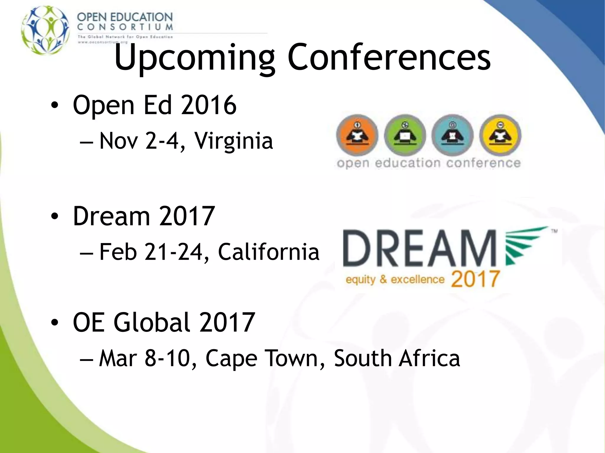 Upcoming Conferences
• Open Ed 2016
– Nov 2-4, Virginia
• Dream 2017
– Feb 21-24, California
• OE Global 2017
– Mar 8-10, Cape Town, South Africa
 
