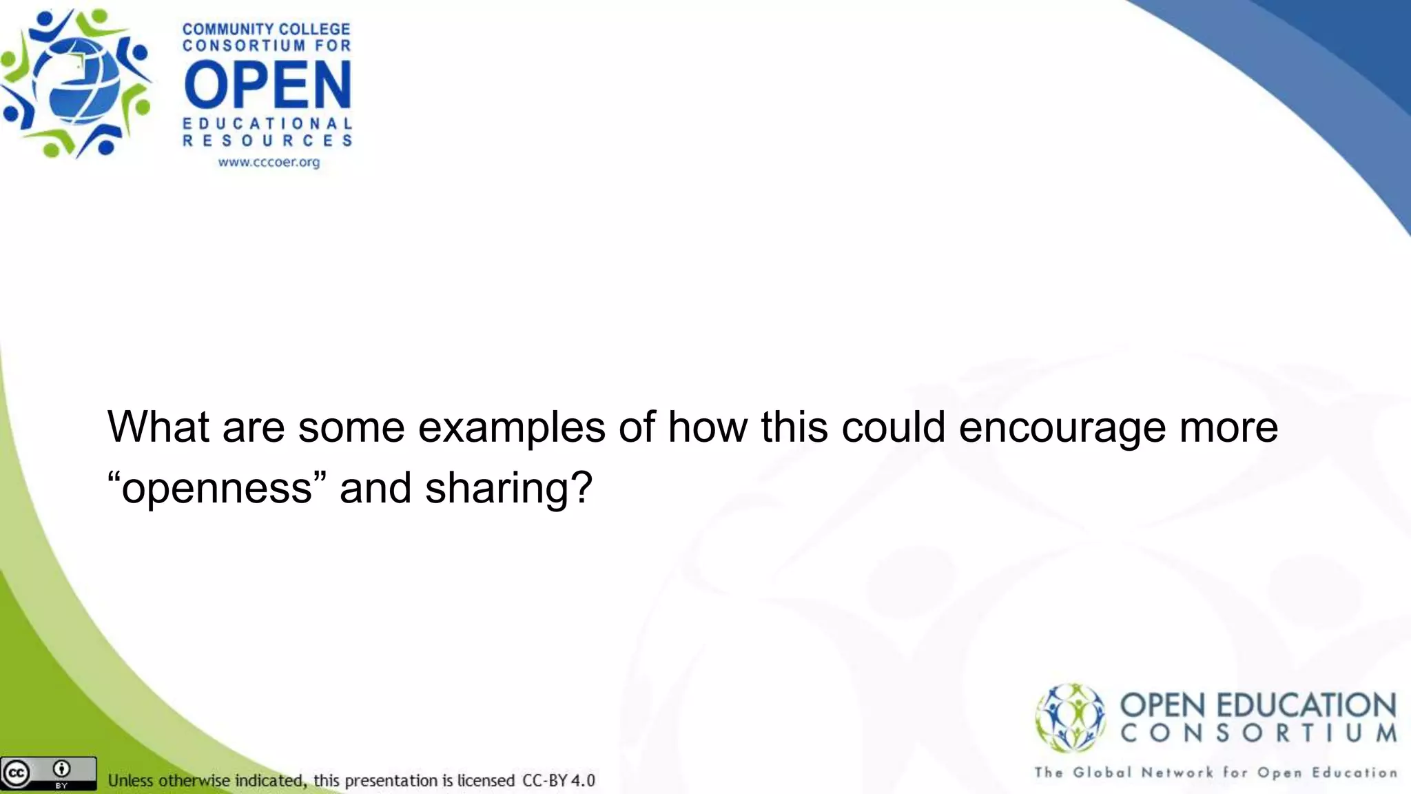 What are some examples of how this could encourage more
“openness” and sharing?
 