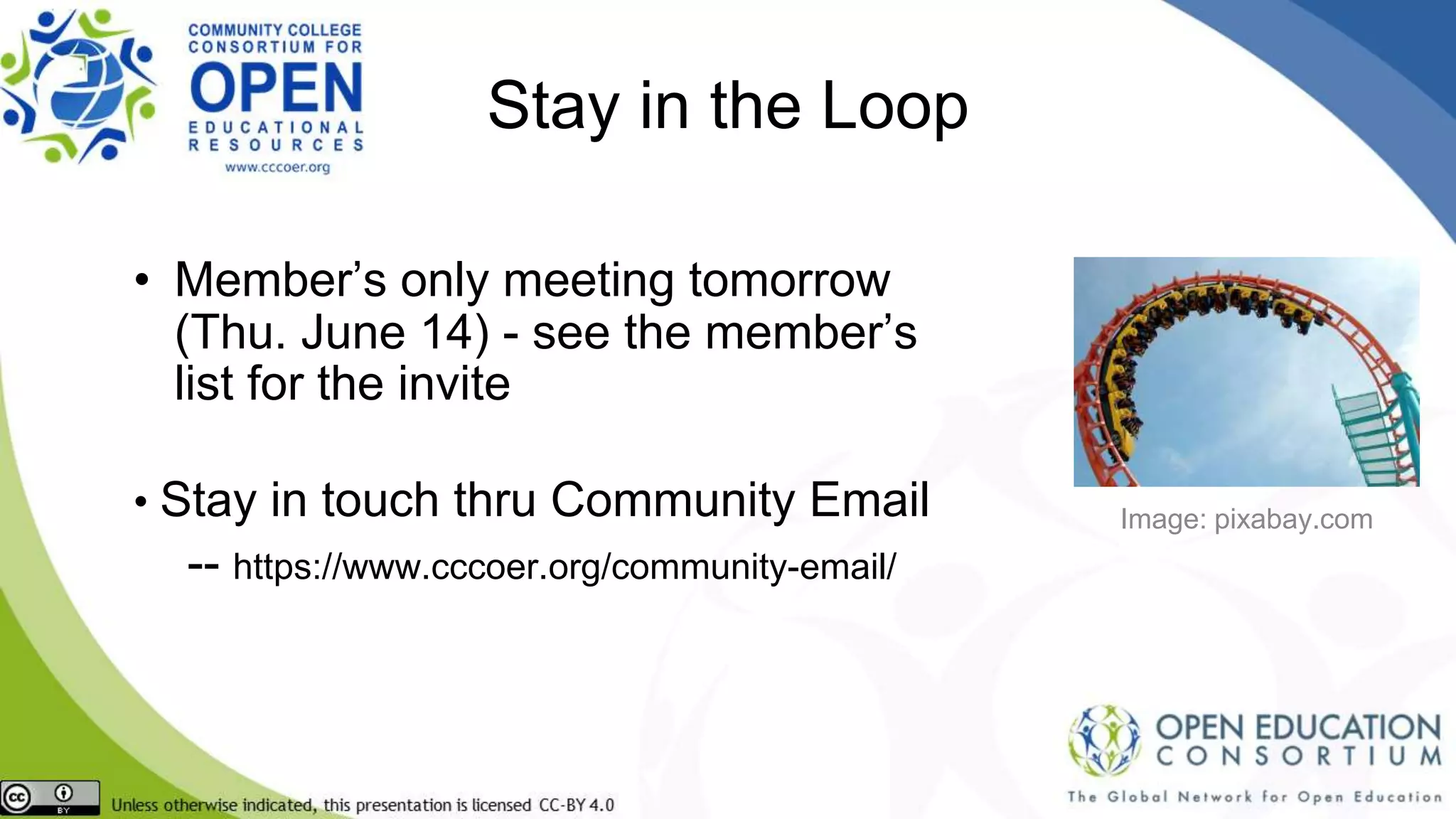 Stay in the Loop
• Member’s only meeting tomorrow
(Thu. June 14) - see the member’s
list for the invite
• Stay in touch thru Community Email
-- https://www.cccoer.org/community-email/
Image: pixabay.com
 