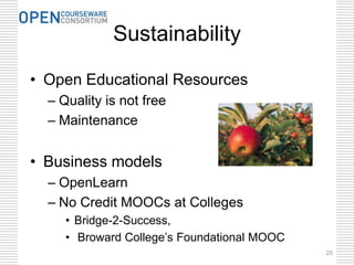 Sustainability
• Open Educational Resources
– Quality is not free
– Maintenance
• Business models
– OpenLearn
– No Credit ...
