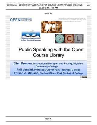 CCC Confer - CCCOER MAY WEBINAR: OPEN COURSE LIBRARY PUBLIC SPEAKING   May
                             22, 2012 11:11:05 AM


                                  Slide #1




                                  Page 1.
 