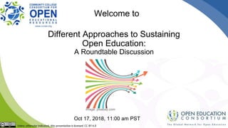 Different Approaches to Sustaining
Open Education:
A Roundtable Discussion
Oct 17, 2018, 11:00 am PST
Welcome to
image: pixabay.com
 