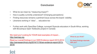 Conclusion 
• What do we mean by “measuring impact”? 
• How is quality currently understood? (Changing perceptions) 
• Fin...