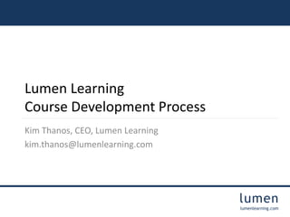 35
Lumen Learning’s mission to improve student
success through the use of open educational
resources and learning analytic...