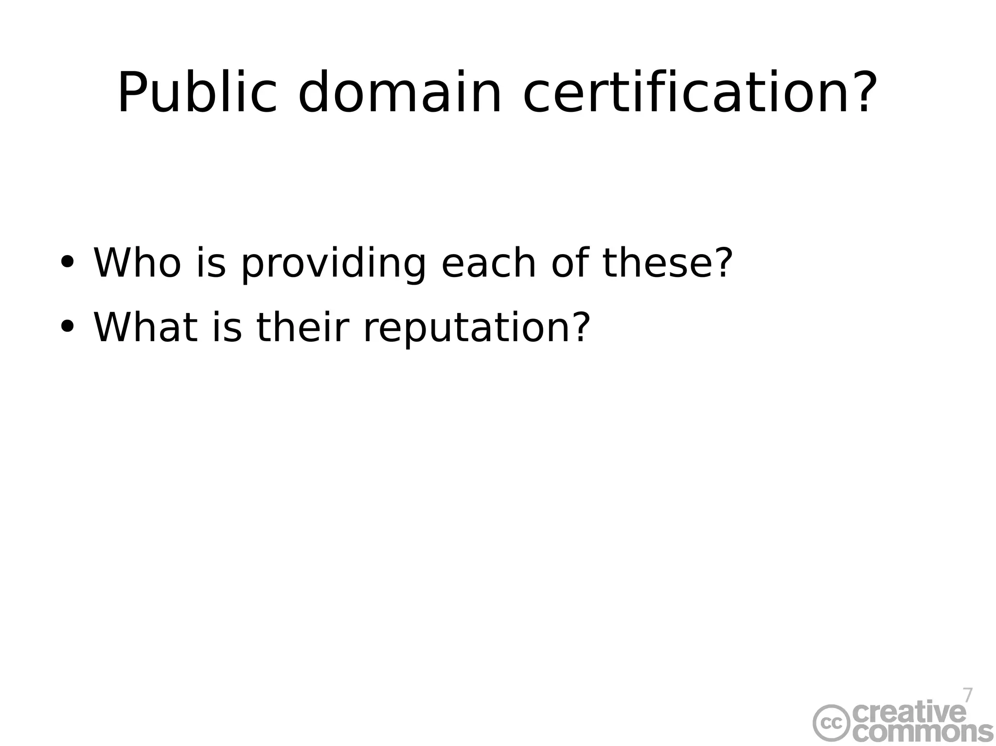 Public domain certification? Who is providing each of these? What is their reputation? 