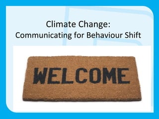 Climate Change: Communicating for Behaviour Shift 