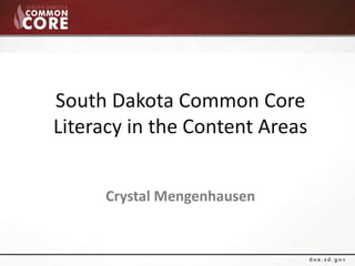 South Dakota Common Core
Literacy in the Content Areas
Crystal Mengenhausen
 