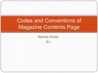 Codes and Conventions of
Magazine Contents Page
Namra Imran
A1

 