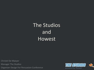 Christel De Maeyer
Manager The Studios
Organizer Design For Persuasion Conference
The Studios
and
Howest
 